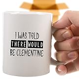 Coffee Mug i Was Told There Would Be Clementine Funny Fruit Lover Cup Gifts for, Family, Coworker on