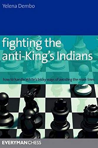 Fighting the anti-King's Indians: How to Handle White's Tricky Ways of Avoiding the Main Lines (Everyman Chess)