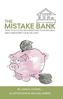 The Mistake Bank: How to Succeed By Forgiving Your Mistakes and Embracing Your Failures 0989292002 Book Cover