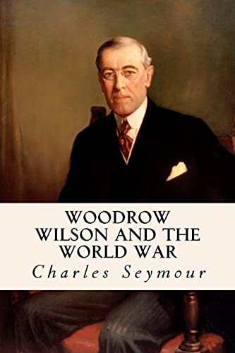 Woodrow Wilson and the World War 1533398143 Book Cover