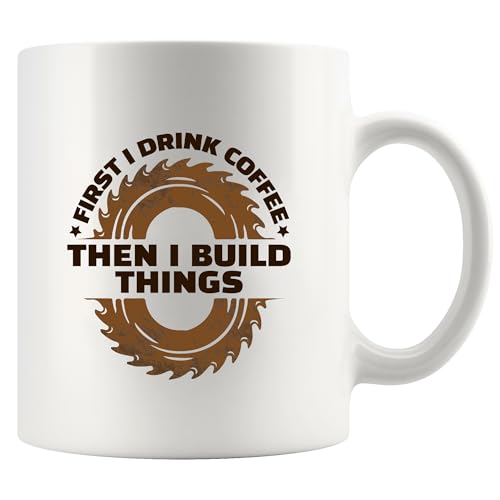 First I Drink Coffee Then I Build Things Woodworking Gifts