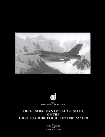 The General Dynamics Case Study on the F-16 Fly-by-Wire Flight Control System