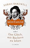 Montaigne: oder Das Glück, mit Büchern zu leben - Sarah Bakewell Übersetzer: Rita Seuß 