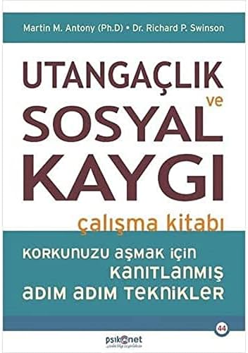 Utangaçlık ve Sosyal Kaygı Çalışma Kitabı: Korkunuzu Aşmak için Kanıtlanmış Adım Adım Teknikler
