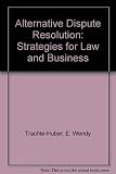 Alternative Dispute Resolution: Strategies for Law and Business