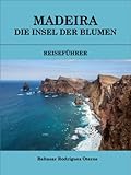 madeira insel der blumen  MADEIRA DIE INSEL DER BLUMEN: REISEFÜHRER