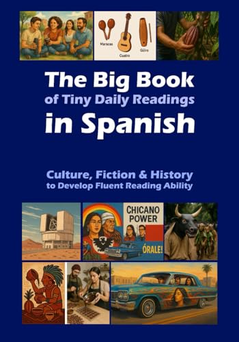The Big Book of Tiny Daily Readings in Spanish 1: Culture, Fiction & History to Develop Fluent Reading Ability (The Big Books of Tiny Readings) (Spanish Edition)