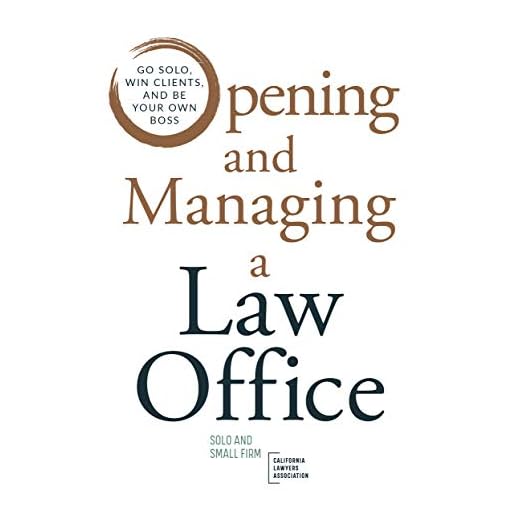 Opening and Managing a Law Office: Go Solo, Win Clients, and Be Your Own Boss
