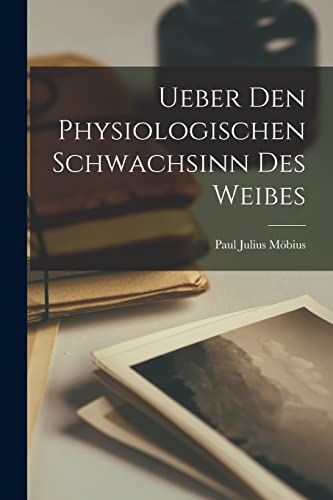 Ueber Den Physiologischen Schwachsinn Des Weibes (German Edition)