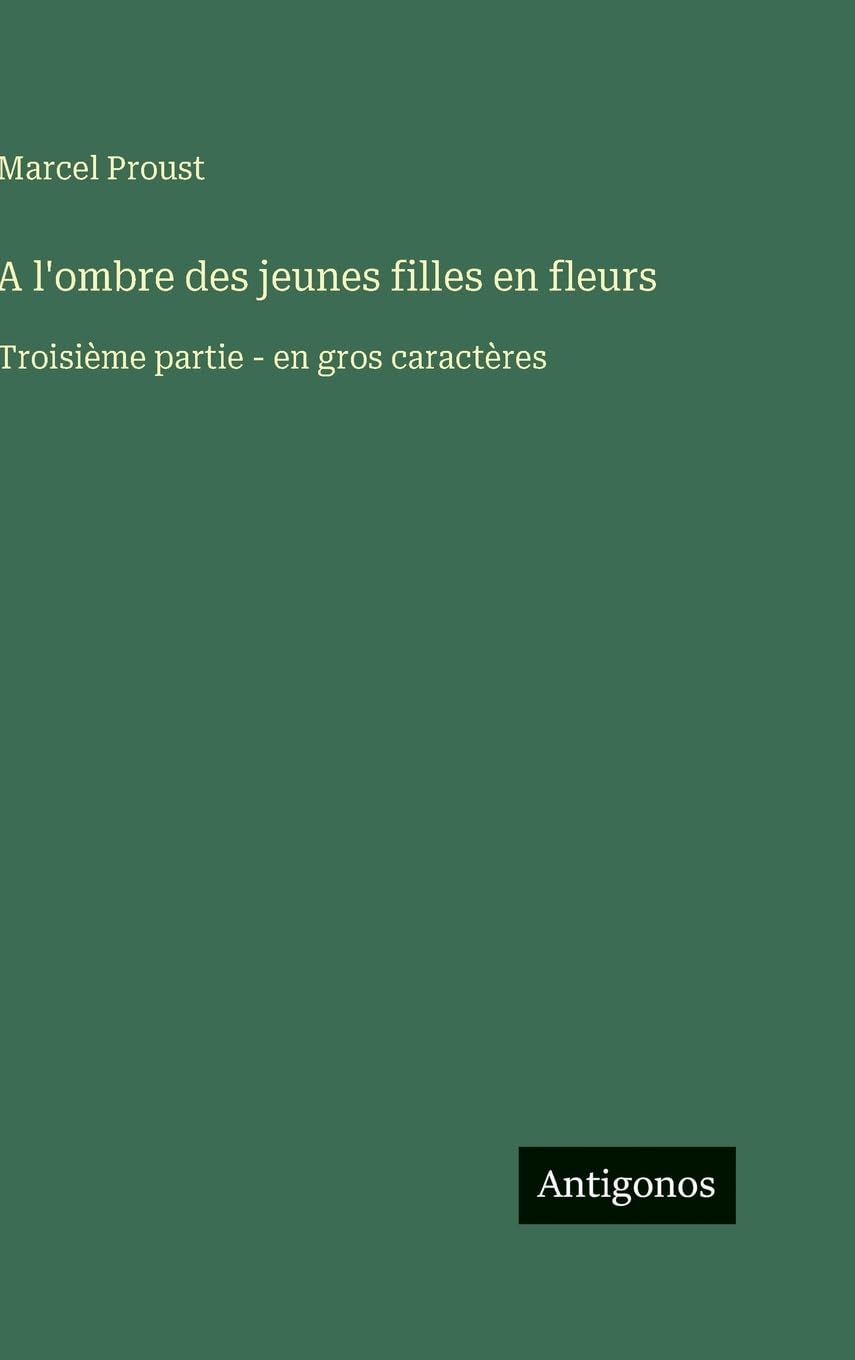 A l'ombre des jeunes filles en fleurs: Troisième partie - en gros caractères