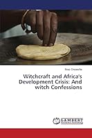 Witchcraft and Africa's Development Crisis: And witch Confessions 3659340669 Book Cover