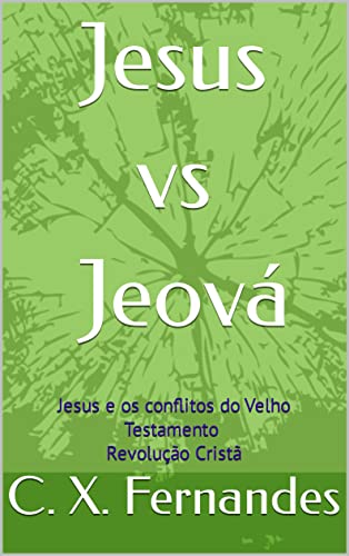 Jesus vs Jeová: Jesus e os conflitos do Velho Testamento - Revolução Cristã