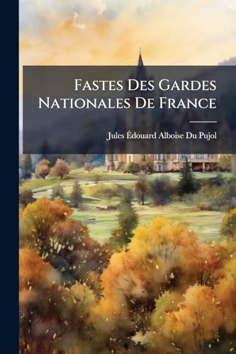 Fastes Des Gardes Nationales De France (French Edition)