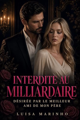 Couverture de INTERDITE AU MILLIARDAIRE: Désirée par le Meilleur Ami de Mon Père