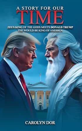 A STORY FOR OUR TIME: Zeus, The King of The Gods, Meets Donald Trump, The Would-Be King of America