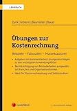  Übungen zur Kostenrechnung: Beispiele – Fallstudien – Musterklausuren (Lehrbuch)