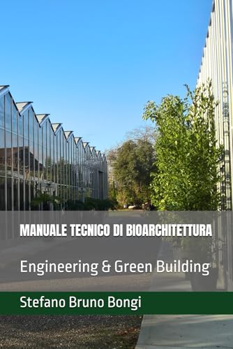 MANUALE TECNICO DI BIOARCHITETTURA: Engineering & Green Building