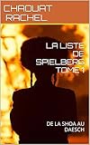  LA LISTE DE SPIELBERG TOME 1: DE LA SHOA AU DAESCH (French Edition)