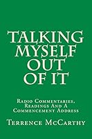 Talking Myself Out of It: Radio Commentaries, Readings and a Commencement Address 1512288586 Book Cover