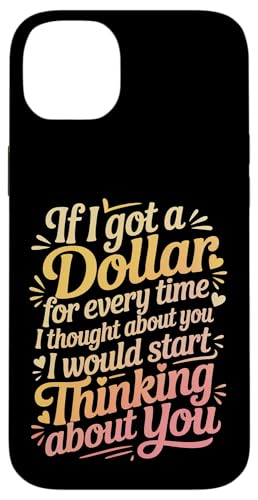 If I Got One Dollar For Thinking Of You I'd Be Rich - �X�}�z�P�[�X iPhone 14 Plus �p