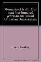 Moments of truth: Our next four hundred years; an analysis of Unitarian Universalism B0007EG0UI Book Cover