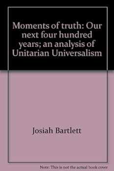Unknown Binding Moments of truth: Our next four hundred years; an analysis of Unitarian Universalism Book