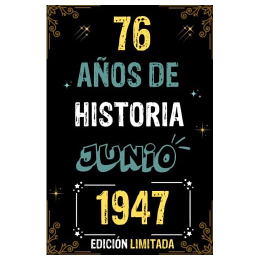 CUADERNO, 76 AÑOS DE HISTORIA JUNIO 1947 EDICIÓN LIMITADA: Regalo de 76 cumpleaños para mujeres y hombres, ideas de 76 cumpleaños... un cumpleaños... ... regalo de 76 cumpleaños para él/ella.