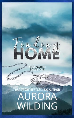 Finding Home (True North Book 1): A Dark-Edged Second Chance, Military, Brother's Best Friend Romance