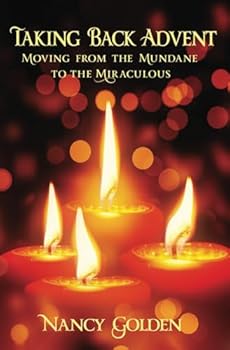 Paperback Taking Back Advent: Moving From the Mundane to the Miraculous Book