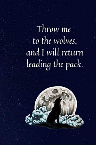 Wolf Notebook: 'throw me to the wolves and i will return leading the pack': on 6x9 college ruled joournal