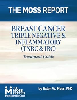 Paperback The Moss Report - Breast Cancer: Triple Negative & Inflammatory (TNBC & IBC) Treatment Guide Book