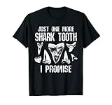 Fossil Teeth Just One More Shark Tooth I Promise Funny Joke T-Shirt