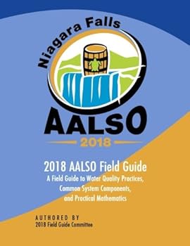 Paperback AALSO 2018 Field Guide: A Field Guide to Water Quality Practices, Common System Components , and Practical Mathematics Book