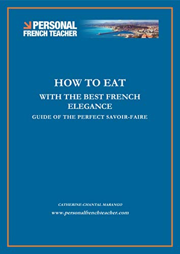 Télécharger How to Eat in The World with the Best French Elegance: Guide of the perfect Savoir-Faire (English Ed Livre eBook France