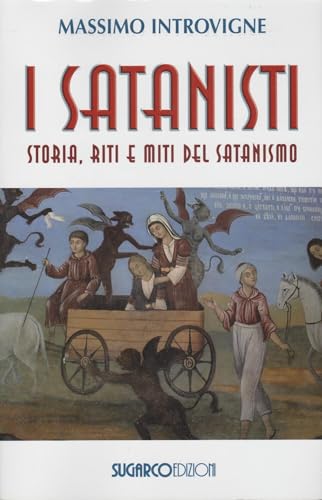 I satanisti. Storia, riti e miti del satanismo