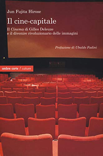 Il Cine-Capitale. Il «Cinema» Di Gilles Deleuze E Il Divenire Rivoluzionario Delle Immagini