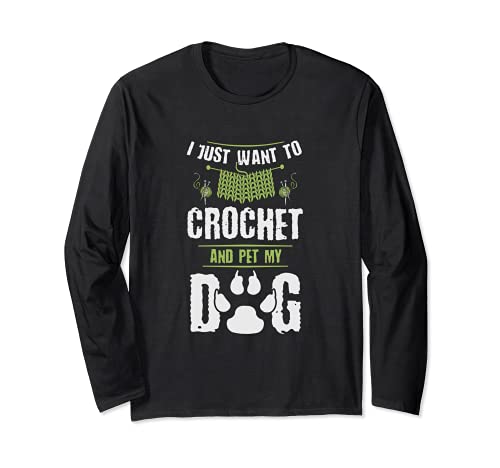 I Just Want to Crochet and Pet My Dog Pug Lover Crocheter Long Sleeve T-Shirt, Black