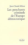 LES PENCHANTS CRIMINELS DE L'EUROPE DEMOCRATIQUE (PHILOSOPHIE)