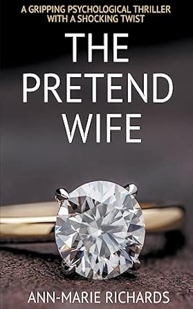 The Pretend Wife (A Gripping Psychological Thriller with a Shocking