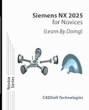 Siemens NX 2025 for Novices (Learn By Doing)