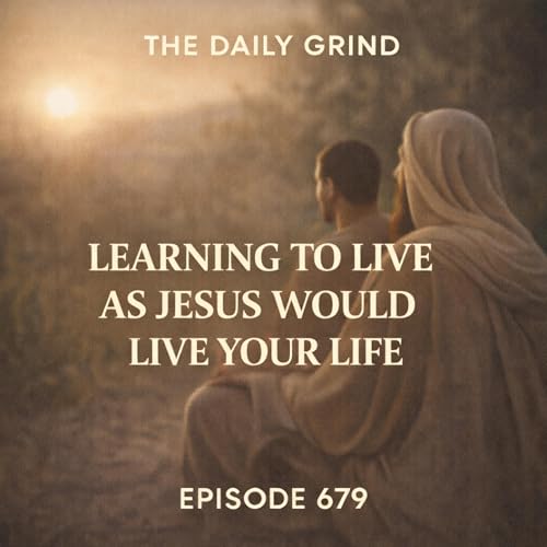 679 Learning to Live as Jesus Would Live Your Life Podcast Por  arte de portada