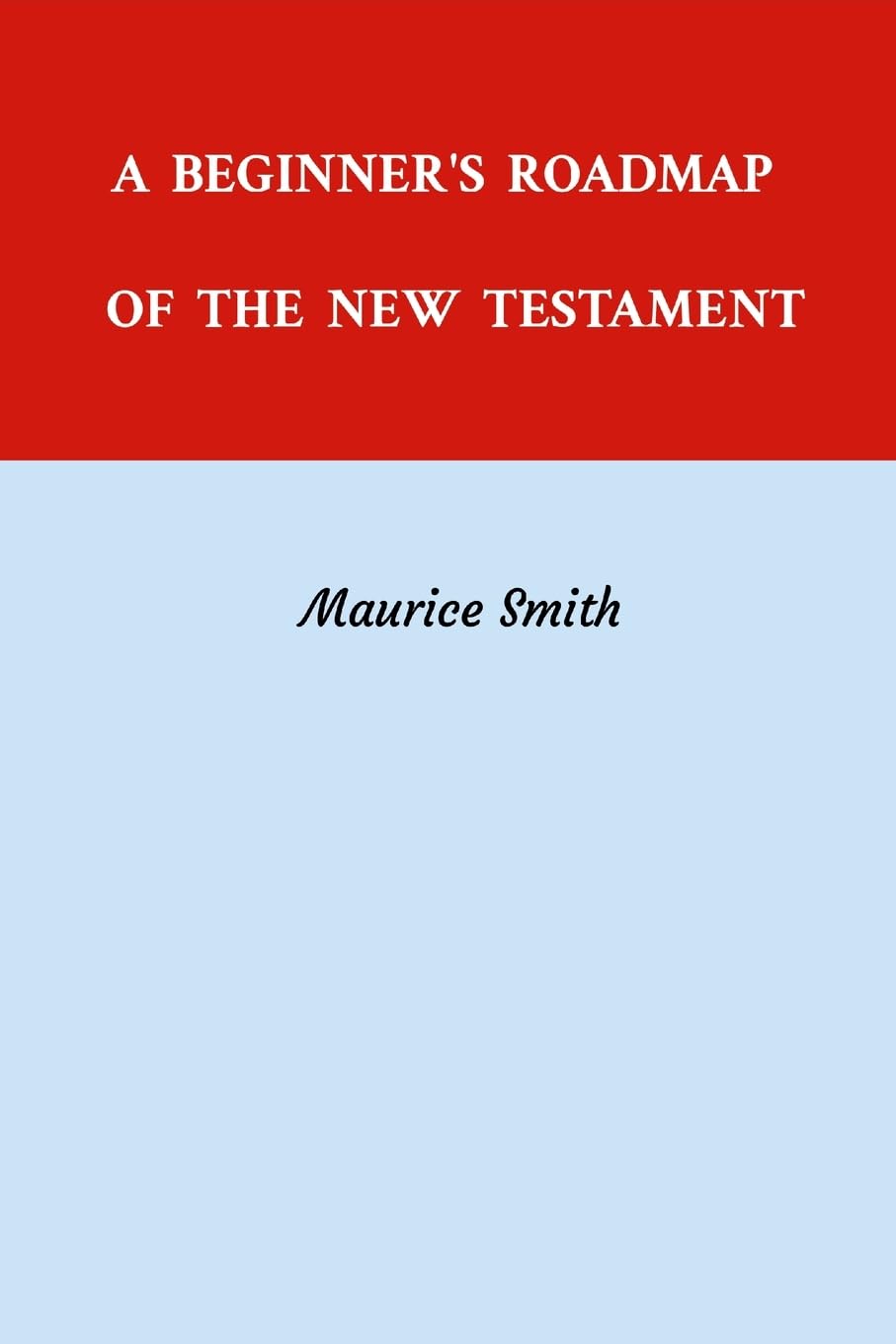 A BEGINNER'S ROADMAP OF THE NEW TESTAMENT: Getting Acquainted With the New Testament