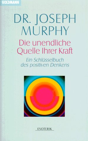 Die unendliche Quelle Ihrer Kraft. Ein Schlüsse... [German] 3442132215 Book Cover