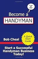 Become a Handyman - A Quick Start Guide 1438258593 Book Cover