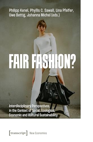 Fair Fashion?: Interdisciplinary Perspectives in the Context of Social, Ecological, Economic and...