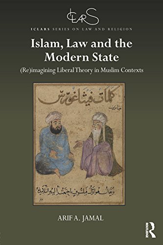 Islam, Law and the Modern State: (Re)imagining Liberal Theory in Muslim Contexts (ICLARS Series on Law and Religion)      1st Edition, Kindle Edition