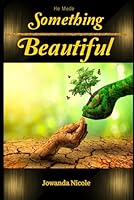 He Made Something Beautiful B0F5YB3NR1 Book Cover