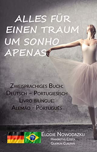 Alles für einen Traum / Um Sonho Apenas (Zweisprachiges Buch: Deutsch – Portugiesisch): Livro bilíngue: Alemão - Português (German Edition) - Nowodazkij, Elodie