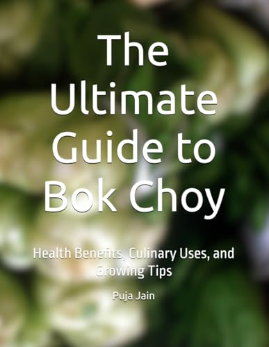 The Ultimate Guide to Bok Choy: Health Benefits, Culinary Uses, and Growing Tips