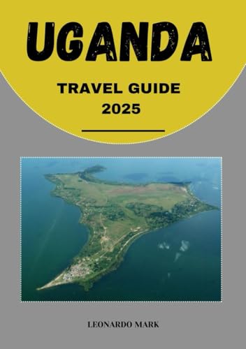 UGANDA TRAVEL GUIDE 2025: UNVEILING THE PEARL OF AFRICA